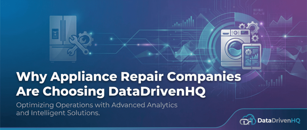 Why Appliance Repair Companies Are Choosing DataDrivenHQ in 2026
