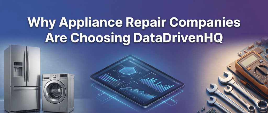 Why Appliance Repair Companies Are Choosing DataDrivenHQ